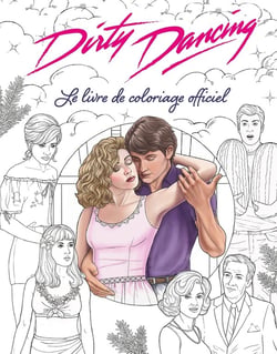 Dirty Dancing Le livre de coloriage officiel