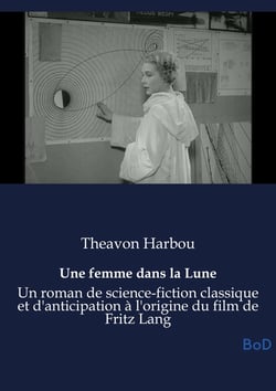 Une femme dans la Lune : Un roman de science-fiction classique et d'anticipation à l'origine du film de Fritz Lang