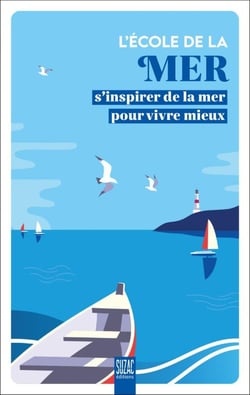 L'école de la mer : S'inspirer de la mer pour vivre mieux