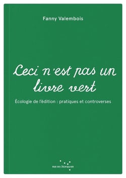 Ceci n'est pas un livre vert : Ecologie de l'édition, pratiques et controverses