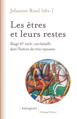 Les êtres et leurs restes : Baugé XVe siècle: une bataille dans l'histoire des trois royaumes