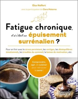 Fatigue chronique, et si c'était un épuisement surrénalien ? Pour en finir avec le stress persistant, les vertiges, les déséquilibres émotionnels, les troubles du sommeil, la baisse de motivation, etc.