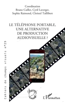 Cahiers de champs visuels Tome 29 : Le téléphone portable, une alternative de production audiovisuelle ?