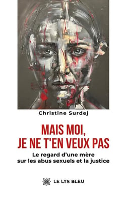 Mais moi, je ne t'en veux pas : Le regard d'une mère sur les abus sexuels et la justice