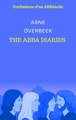 The ABBA Diaries : Confessions of an ABBAholic