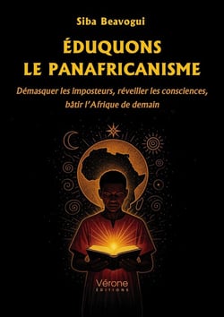 Éduquons le panafricanisme : Démasquer les imposteurs, réveiller les consciences, bâtir l'Afrique de demain