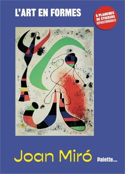 L'art en formes : Miró : Avec 6 planches de stickers repositionnables