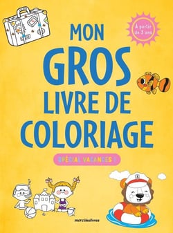 Mon gros livre de coloriage - Spécial vacances - 3-6 ans : Plus de 350 coloriages pour s'amuser pendant les vacances