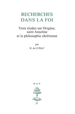 Recherches dans la foi : Trois études sur Origène, saint Anselme et la philosophie chrétienne