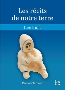 Les récits de notre terre : Les Inuit