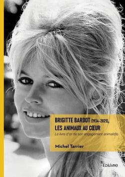 Brigitte Bardot (1934-2025), les Animaux au coeur : Le livre d'or de son engagement animaliste