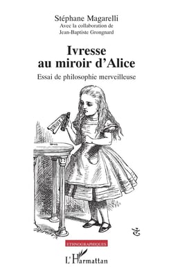 Ivresse au miroir d'Alice : Essai de philosophie merveilleuse