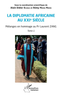 La diplomatie africaine au XXIe siècle : Mélanges en hommage au Pr Laurent ZANG, Tome 1