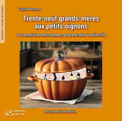 Trente-neuf grands-mères aux petits oignons : La transmission entre femmes, de grand-mère à petite-fille