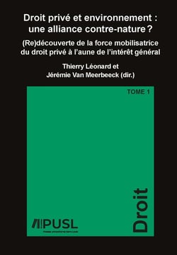 Droit privé et environnement : Une alliance contre-nature ? Tome 1 - (Re)découverte de la force mobilisatrice du droit privé à l'aune de l'intérêt général