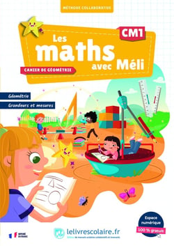 Les maths avec Méli : CM1 - Cahier de géométrie, grandeurs et mesures