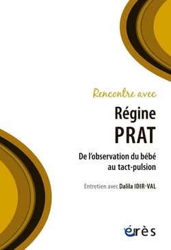 Rencontre avec : Régine Prat : De l'observation du bébé au tact-pulsion - Entretien avec Dalila Idir-Val