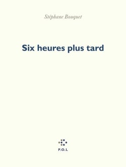 Six heures plus tard