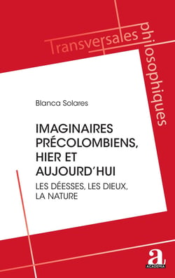 Les imaginaires précolombiens, hier et aujourd'hui : Les déesses, les dieux, la nature