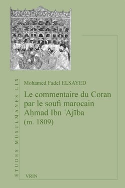 Le commentaire du Coran par le soufi marocain Ahmad  Ibn Ajiba (m. 1809)