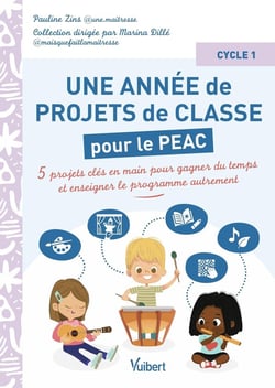 Métier enseignant : Une année de projets de classe pour le PEAC (Parcours d'éducation artistique et culturelle) - Cycle 1 : 5 projets clés en main pour gagner du temps et enseigner autrement
