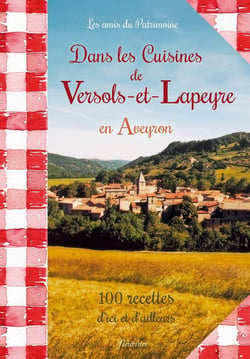 Dans les Cuisines de Versols-et-Lapeyre en Aveyron : 100 recettes d'ici et d'ailleurs