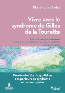 Vivre avec le syndrome de Gilles de la Tourette : Derrière les tics, le quotidien des porteurs du syndrome et de leur famille