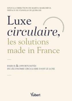 Luxe circulaire, les solutions made in France : Enjeux et opportunités de l'économie circulaire dans le luxe