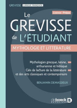 Le Grevisse de l'étudiant - Mythologie et littérature : Mythologies grecque, latine, arthurienne et biblique - Clés de lecture de la littérature et des arts classiques et contemporains