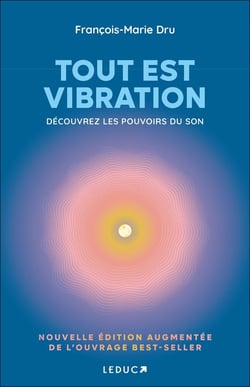 Tout est vibration : Découvrez les pouvoirs du son
