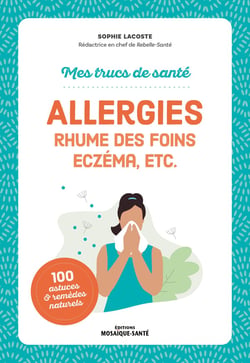 Mes trucs de santé : Allergies, rhume des foins, eczéma, etc.