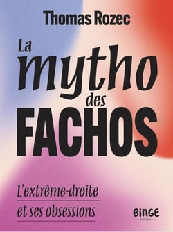 La mytho des fachos : L'extrême-droite et ses obessions