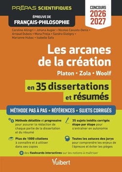 Les arcanes de la création en 35 dissertations et résumés - Épreuve de français-philosophie - Prépas scientifiques - Concours 2026-2027 : Tout pour réussir les épreuves - Toute la méthode pas à pas - Zola, Platon et Woolf