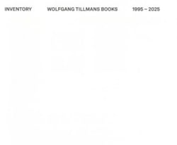 Inventory : Wolfgang Tillmans Books - 1995-2025