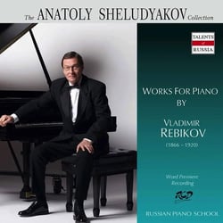Rebikov, Vladimir : Oeuvres pour piano - Anatoly Sheludyakov
