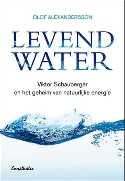 Levend Water : Viktor Schauberger en het geheim van natuurlijke energie