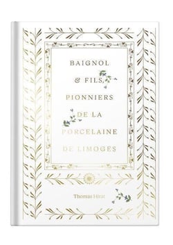 BAIGNOL ET FILS PIONNIERS DE LA PORCELAINE DE LIMOGES