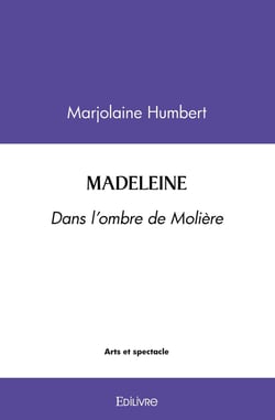 Madeleine : DANS L'OMBRE DE MOLIÈRE