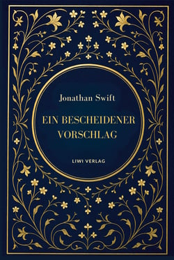 Jonathan Swift: Ein bescheidener Vorschlag : Satiren über Armut, Macht und Vergänglichkeit