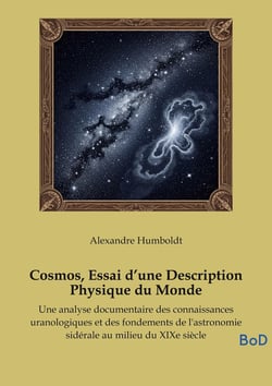 Cosmos, Essai d'une Description Physique du Monde : Une analyse documentaire des connaissances uranologiques et des fondements de l'astronomie sidérale au milieu du XIXe siècle