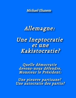 Allemagne:  Une Ineptocratie  et une Kakistocratie? : Quelle démocratie  devons-nous défendre, Monsieur le Président:  Une pieuvre partisane?  Une autocratie des partis?