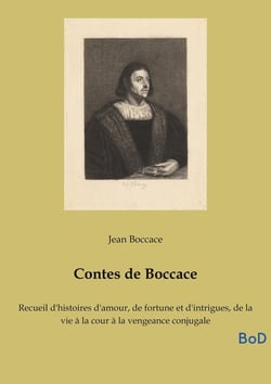 Contes de Boccace : Recueil d'histoires d'amour, de fortune et d'intrigues, de la vie à la cour à la vengeance conjugale