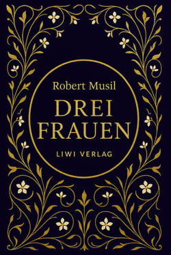 Robert Musil: Drei Frauen. Vollständige Neuausgabe