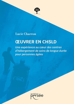 Oeuvrer en CHSLD : Une expérience au coeur des centres d'hébergement de soins de longue durée pour personnes âgées
