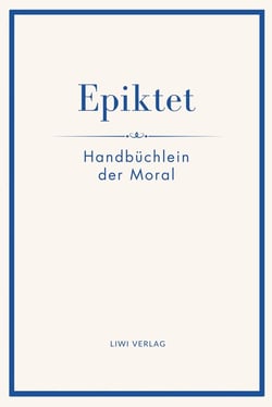 Epiktet: Handbüchlein der Moral : Ins Deutsche übertragen von Karl Philipp Conz