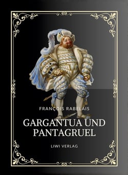 Rabelais: Gargantua und Pantagruel. Vollständige Neuausgabe : Ins Deutsche übersetzt von Gottlob Regis