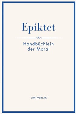 Epiktet: Handbüchlein der Moral : Ins Deutsche übertragen von Karl Philipp Conz