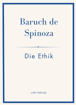 Baruch de Spinoza: Die Ethik : Ins Deutsche übertragen von Jakob Stern