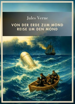 Jules Verne: Von der Erde zum Mond / Reise um den Mond. Vollständige Neuausgabe : Beide Romane in einem Band