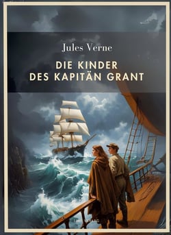 Jules Verne: Die Kinder des Kapitän Grant. Vollständige Neuausgabe : Alle drei Teile in einem Band
